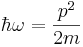 \hbar\omega = \frac{p^2}{2m}