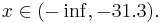  x \in (-\inf, -31.3). 