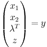 \begin{pmatrix} x_1 \\ x_2 \\ \lambda^T \\ z \end{pmatrix} = y