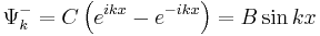 \Psi_k^-=C\left(e^{ikx}-e^{-ikx}\right)=B\sin{kx}