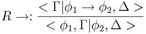 R\to:\frac{<\Gamma|\phi_1\to\phi_2,\Delta>}{<\phi_1,\Gamma|\phi_2,\Delta>}