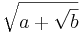 \sqrt{a+\sqrt{b}}