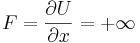 F=\frac{\partial U}{\partial x} = +\infty