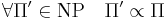 \forall \Pi' \in \text{NP} ~~~ \Pi' \propto \Pi