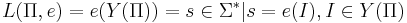 L(\Pi, e) = e(Y(\Pi)) = {s \in \Sigma^*| s = e(I), I \in Y(\Pi)}