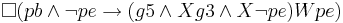 \Box (pb \land \neg pe \to (g5 \land X g3 \land X \neg pe) W pe)