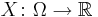 X\colon\Omega \to \mathbb{R}