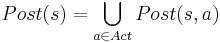 Post(s) = \bigcup_{a \in Act} Post(s, a)