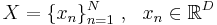 X = \{x_n\}_{n=1}^N~,~~ x_n \in \mathbb{R}^D