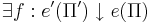 \exist f: e'(\Pi') \darr e(\Pi)