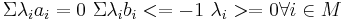 \Sigma\lambda_ia_i = 0 \ \Sigma\lambda_ib_i <= -1 \ \lambda_i >= 0 \forall i \in M\ 