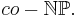 co-\mathbb{NP}.