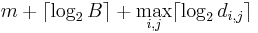 m + \lceil\log_2 B \rceil + \max\limits_{i,j} \lceil\log_2 d_{i,j}\rceil