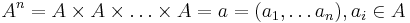 A^n = A \times A \times \ldots \times A = {a = (a_1, \ldots a_n), a_i \in A}