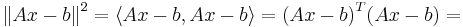 {\|Ax-b\|}^2=\langle Ax-b,Ax-b \rangle = {(Ax-b)}^{T}(Ax-b) = 