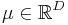 \mu \in \mathbb{R}^D