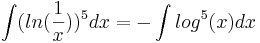 \int (ln(\frac{1}{x}))^5 dx = - \int log^5(x)dx