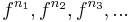 f^{n_1}, f^{n_2},f^{n_3}, ... 