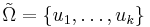 \tilde\Omega=\{u_1, \dots, u_k\}