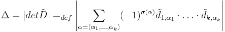 \Delta = |det \tilde{D}| =_{def} \left| \sum\limits_{\alpha=(\alpha_1, \ldots , \alpha_k)} (-1)^{\sigma(\alpha)} \tilde{d}{}_{1,\alpha_1} \cdot \ldots \cdot \tilde{d}{}_{k,\alpha_k} \right| 