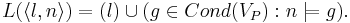 L(\langle l , n \rangle)= (l) \cup (g \in Cond(V_P): n \models  g ).