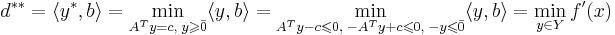 d^{**} = \langle y^*, b \rangle = \min\limits_{A^T y = c, \; y \geqslant \bar{0}} \langle y,b \rangle = \min\limits_{A^T y - c \leqslant 0, \; -A^T y + c \leqslant 0, \; -y \leqslant \bar{0}} \langle y,b \rangle = \min\limits_{y \in Y} f'(x)