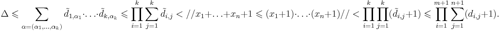 \Delta \leqslant \sum\limits_{\alpha=(\alpha_1, \ldots , \alpha_k)} \tilde{d}{}_{1,\alpha_1} \cdot \ldots \cdot \tilde{d}{}_{k,\alpha_k} \leqslant \prod\limits_{i=1}^k \sum\limits_{j=1}^k \tilde{d}{}_{i,j} < // x_1+ \ldots +x_n+1 \leqslant (x_1+1) \cdot \ldots \cdot (x_n+1) // < \prod\limits_{i=1}^k \prod\limits_{j=1}^k ( \tilde{d}{}_{i,j} +1) \leqslant \prod\limits_{i=1}^{m+1} \sum\limits_{j=1}^{n+1} ( d_{i,j} +1).  