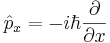 \hat p_x = -i\hbar\frac{\partial}{\partial x}