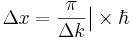 \Delta x = \frac{\pi}{\Delta k}\bigr|\times\hbar