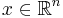 x \in \mathbb{R}^{n}