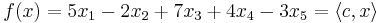 f(x)= 5x_1 - 2x_2 + 7x_3 +4x_4 - 3x_5 = \langle c, x \rangle