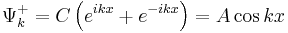 \Psi_k^+=C\left(e^{ikx}+e^{-ikx}\right)=A\cos{kx}