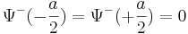 \Psi^-(-\frac{a}{2})=\Psi^-(+\frac{a}{2})=0