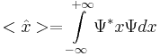 <\hat x> = \int\limits_{-\infty}^{+\infty}\Psi^*x\Psi dx