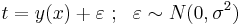 t = y(x) + \varepsilon~;~~\varepsilon \sim N(0, \sigma^2)