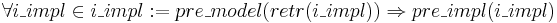 \forall i\_impl \isin i\_impl := pre\_model (retr(i\_impl)) \rArr pre\_impl (i\_impl)