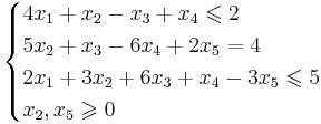 
\begin{cases}
4x_1 + x_2 - x_3 + x_4 \leqslant 2 \\
5x_2 + x_3 - 6x_4 +2x_5 = 4\\
2x_1 +3x_2 +6x_3 +x_4 -3x_5 \leqslant 5 \\
x_2, x_5 \geqslant 0 \\
\end{cases}
