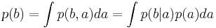 p(b) =\int p(b,a)da=\int p(b|a)p(a)da